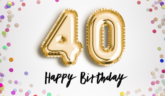 Happy 40th Birthday Wishes they deserve extra celebration as you reach